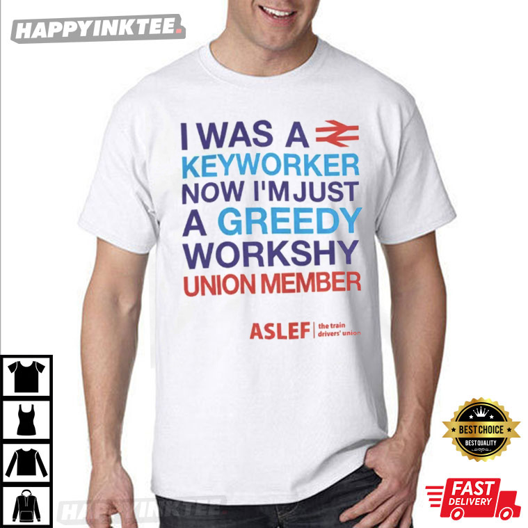 I Was A Keyworker Now I’m Just A Greedy Workshy T-shirt