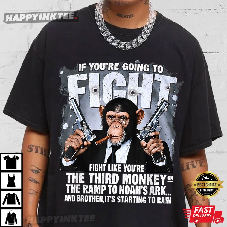 If You’re Going Fights Like You’re The Third Monkey Christian T-shirt
