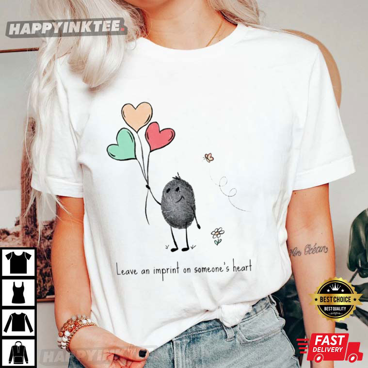 Imprint Quote Leave An Imprint On Someone’s Heart T-shirt
