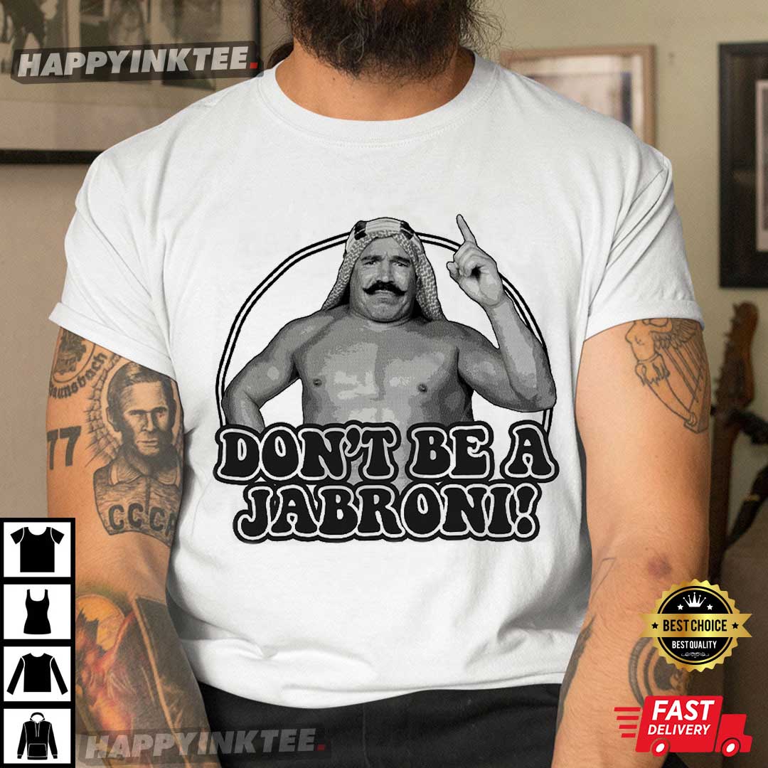 Iron Sheik Don’t Be A Jabroni T-shirt