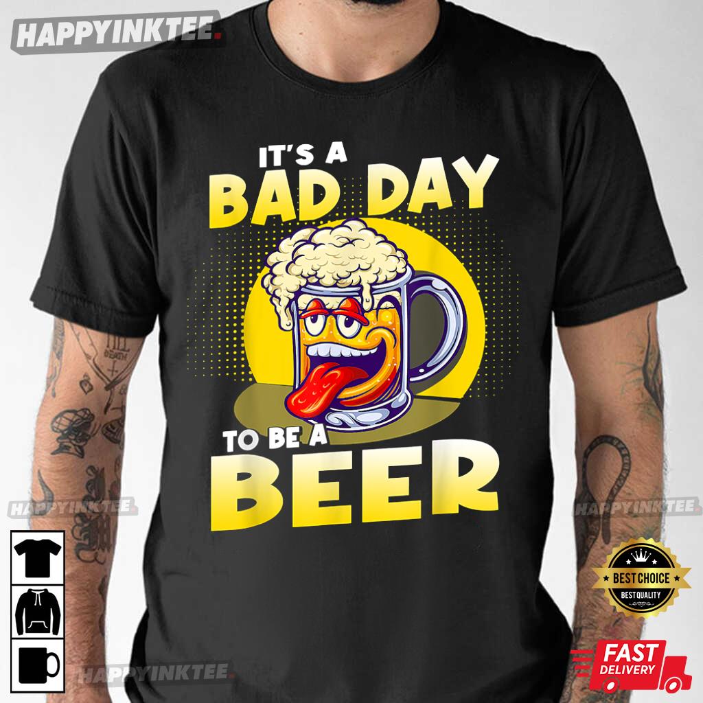 It’s A Bad Day To Be A Beer Saint Patricks Day T-shirt