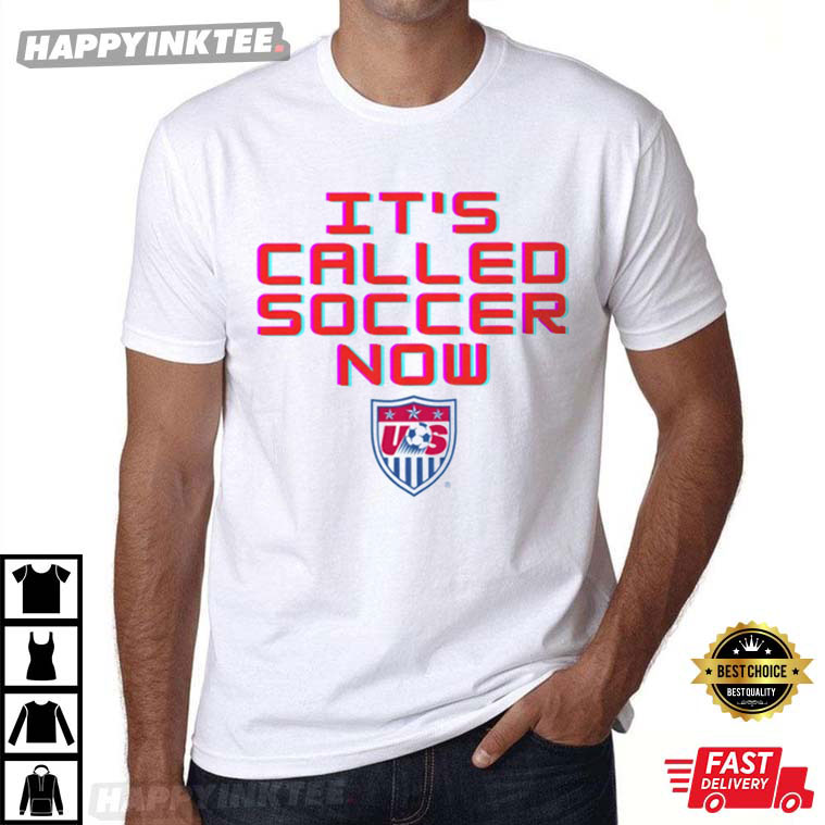 It’s Called Soccer Now Usa Soccer T-shirt