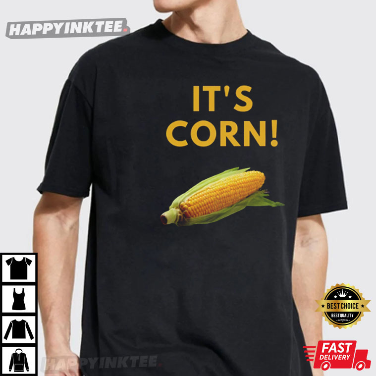It’s Corn Funny Corn Meme T-shirt