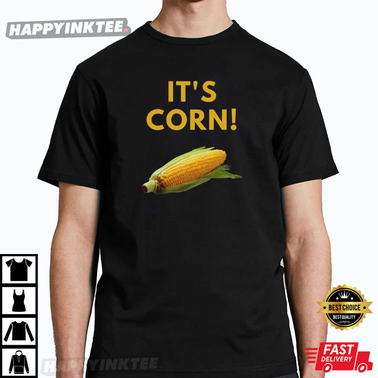 It’s Corn Funny T-shirt