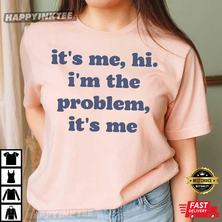 It’s Me, Hi, I’m The Problem Anti Hero Lyrics By Taylor Swiftie T-shirt