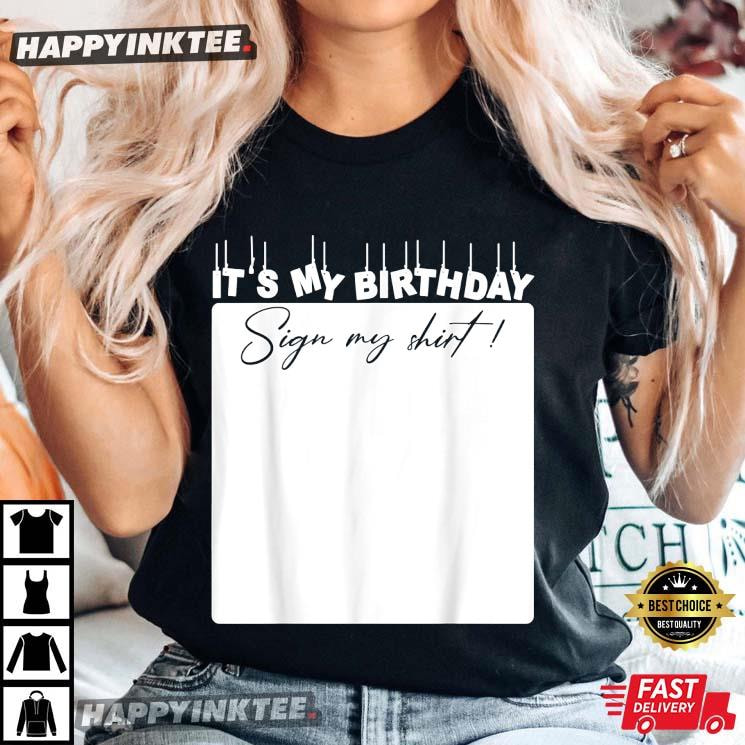 It’s My Birthday Sign My Shirt Birthday Gift T-shirt