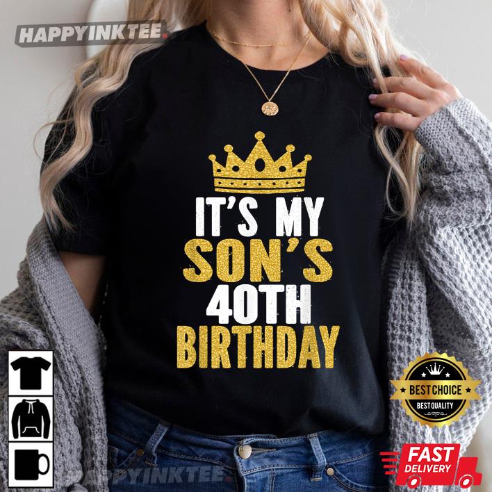 It’s My Son’s 40th Birthday 40 Years Old Male T-shirt