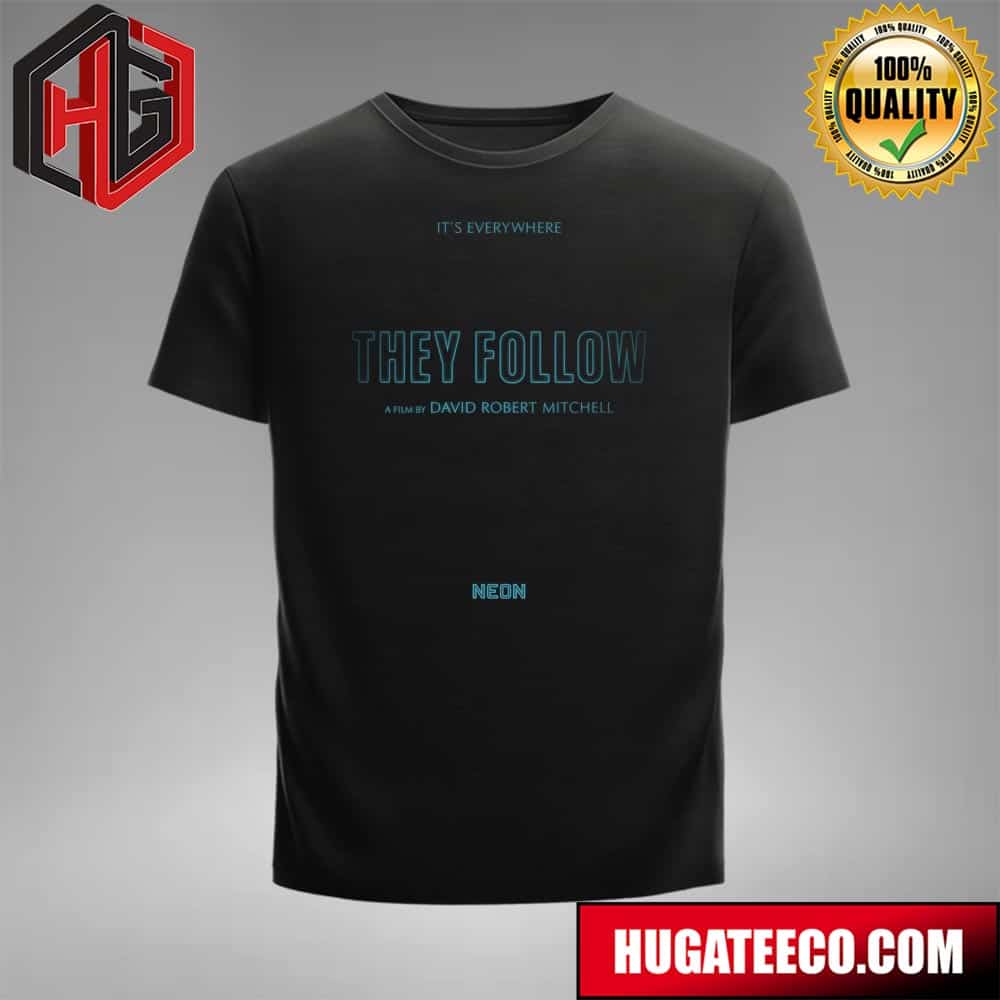 It Follows It’s Everywhere They Follow A Film By David Robert Mitchell T-shirt