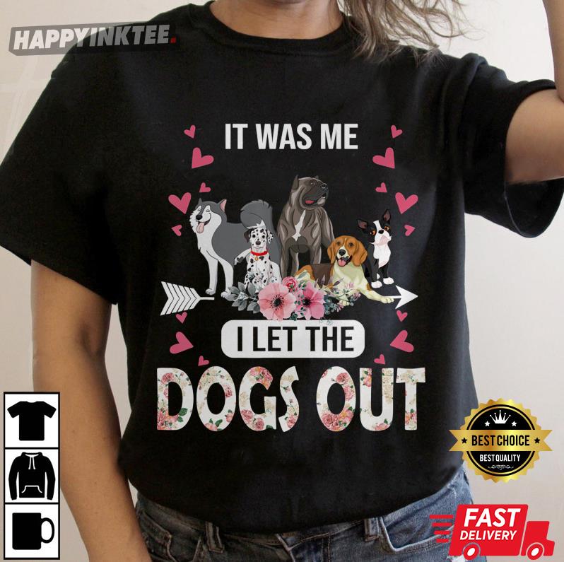 It Was Me I Let The Dogs Out Happy Mother’s Day Dog Lover T-shirt