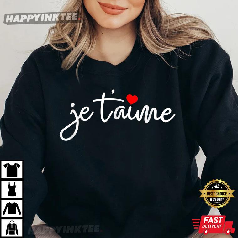 Je T’aime I Love You French Saying Gift For Him And Her T-shirt