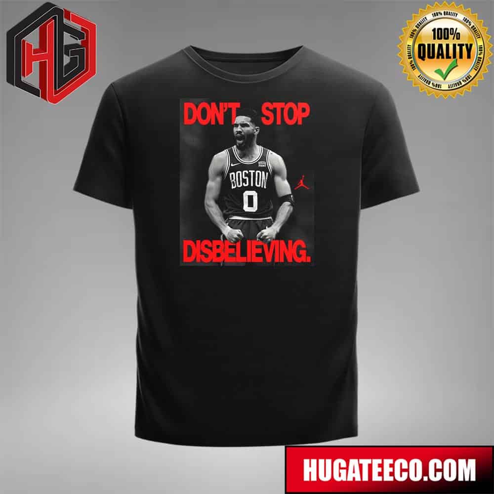 Jordan Billboard Celebrating The Boston Celtics And Tatum’s Nba Championship Don’ Stop Disbelieving X Jordan Logo T-shirt
