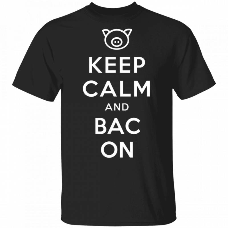 Keep Calm And Bacon Funny Tshirt Meat Lovers Tee