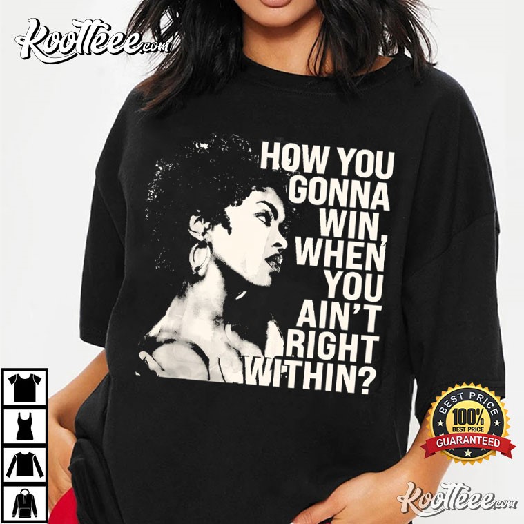 Lauryn Hill How You Gonna Win When You Ain’t Right Within T-shirt