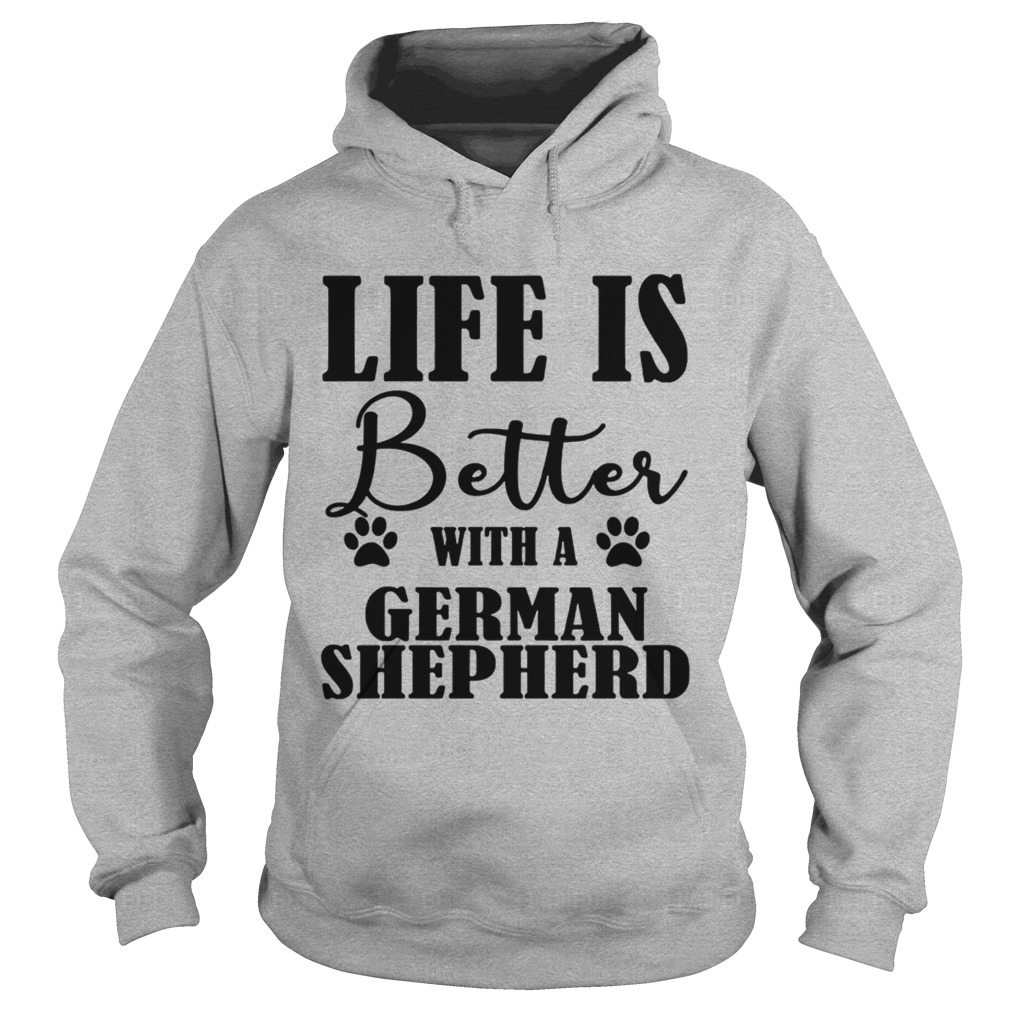 Life Is Better With A German Shepherd Dog Hoodie Gardeniateelive