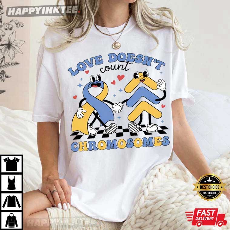 Love Doesn’t Count Chromosomes Down Syndrome Awareness T-shirt