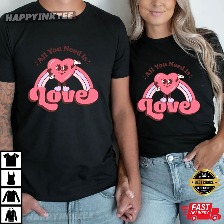 Love Is All You Need Valentine’s Couple Shirts