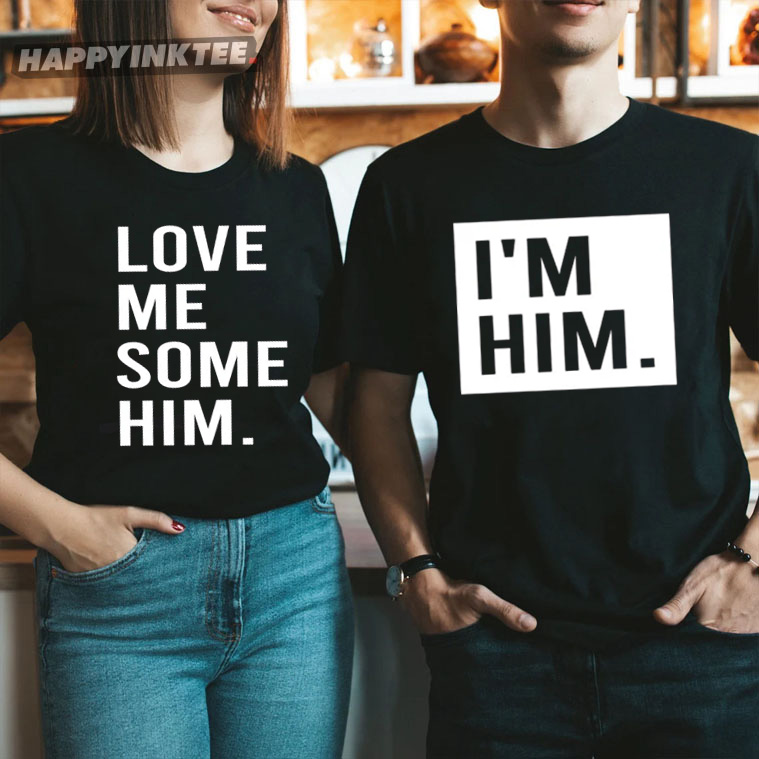 Love Me Some Him And I’m Him Funny Matching Couples Shirt