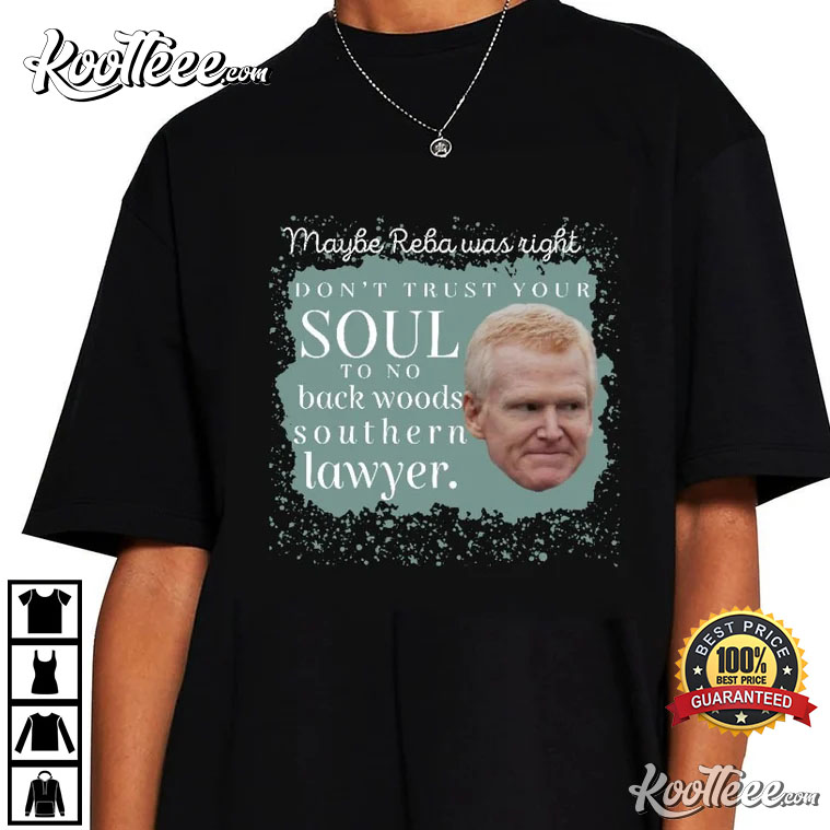 Maybe Reba Was Right Don’t Trust Your Soul Alex Murdaugh T-shirt