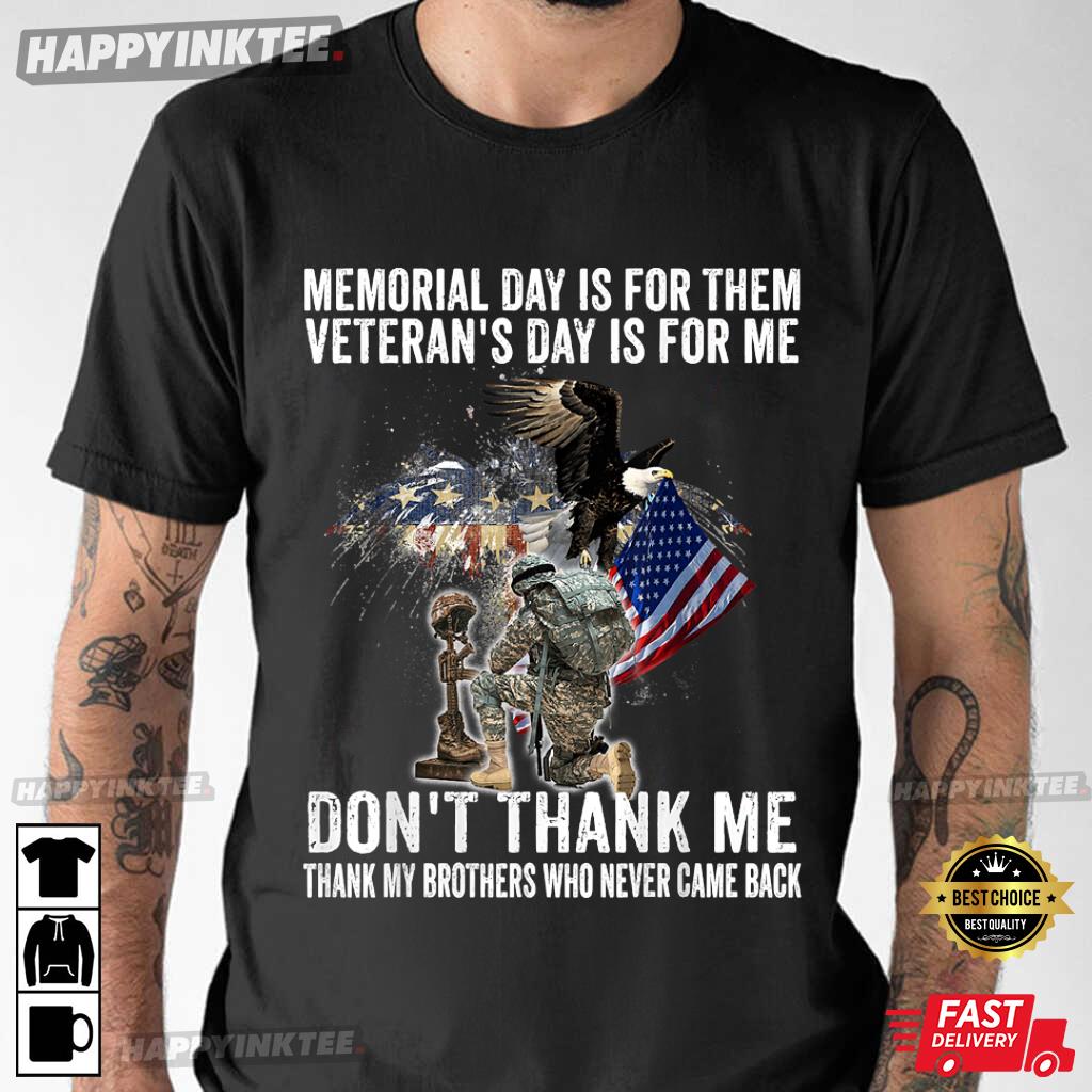 Memorial Day Is For Them Veteran’s Day Is For Me T-shirt