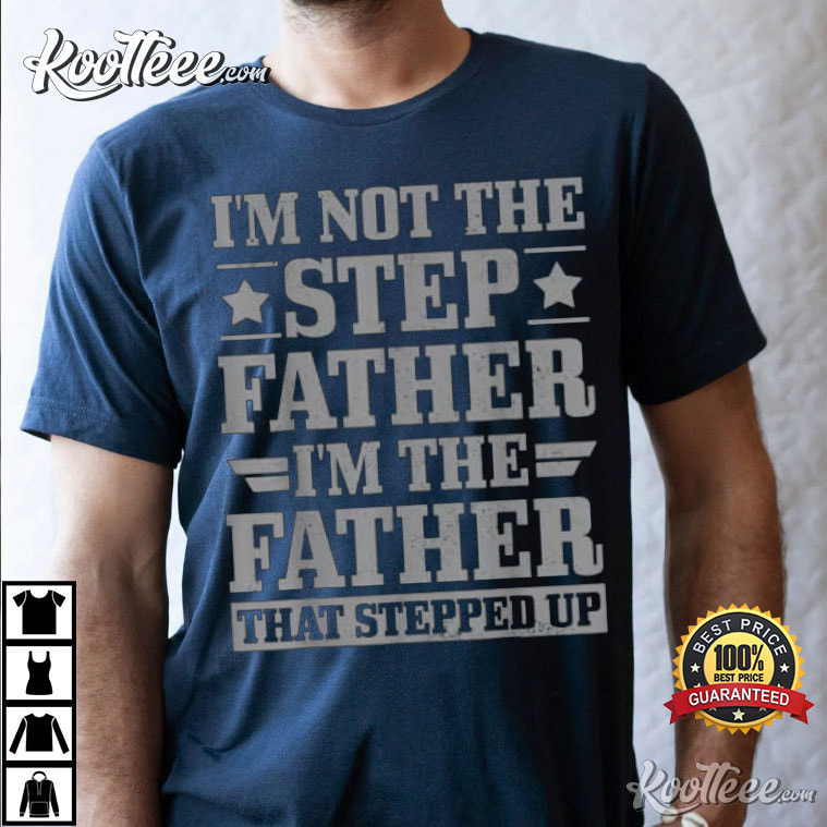 Mens I’m Not The Step Father, Step Dad T-shirt