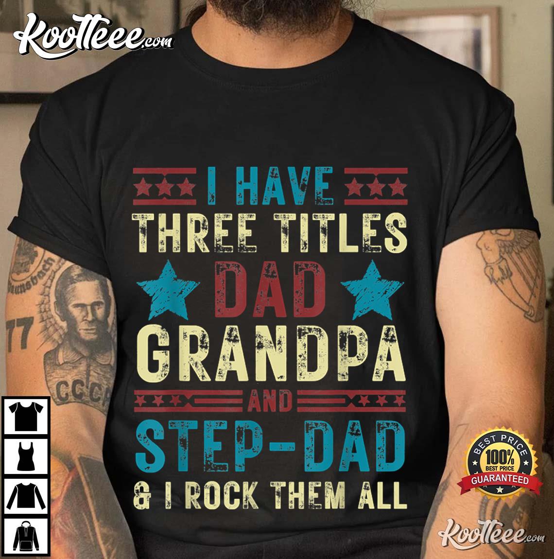 Mens I Have Three Titles Step Dad Funny Gift Father’s Day T-shirt