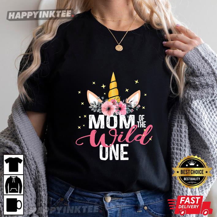 Mom Of The Wild One Girl Unicorn Mother’s Mom Birthday Mother Gift T-shirt