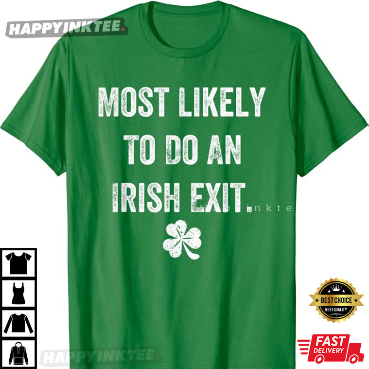 Most Likely To Do An Irish Exit St. Patrick’s Day T-shirt