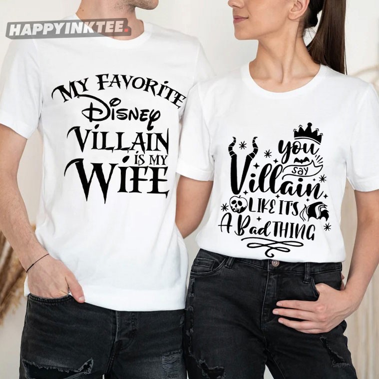 My Favorite Disney Villain Is My Wife You Say Villain Like It’s A Bad Thing Couples Shirts