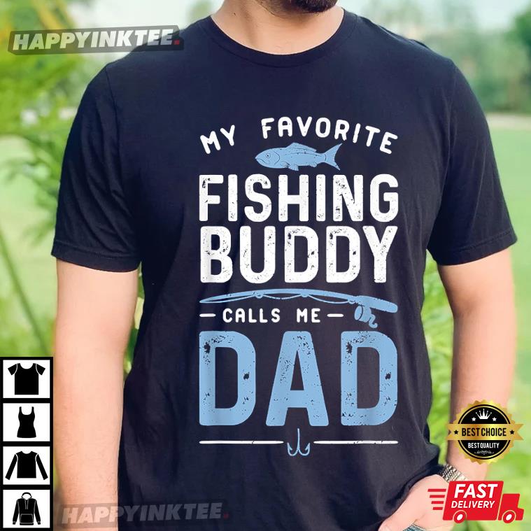 My Favorite Fishing Buddies Call Me Dad – Fathers Day Gift T-shirt