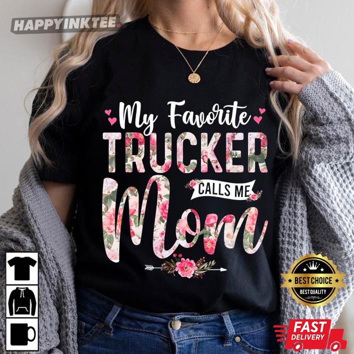 My Favorite Trucker Call Me Mom Happy Mother’s Day T-shirt