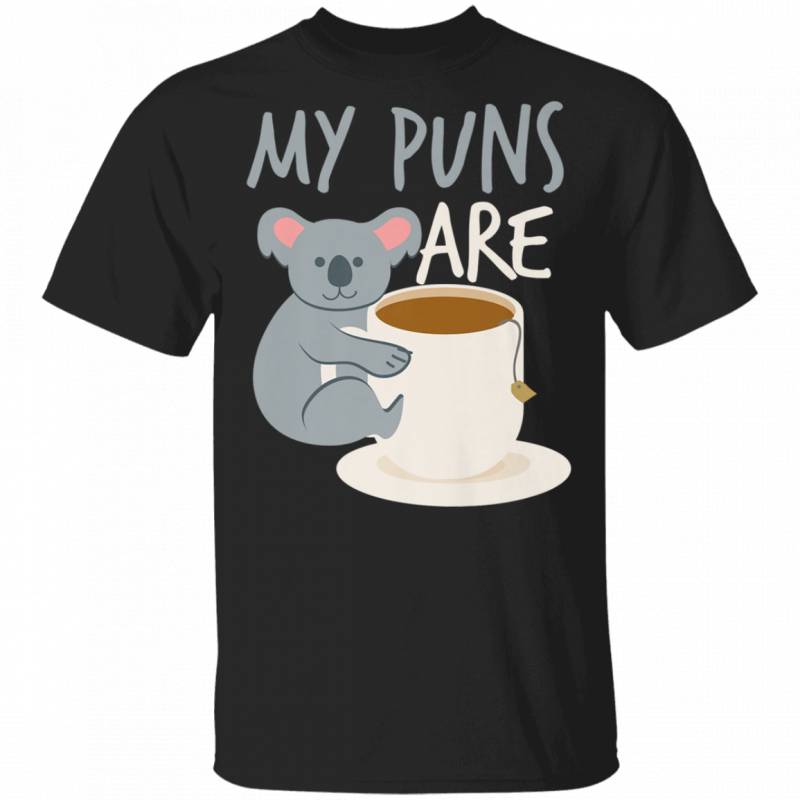 My Puns Are Koala Tea Shirt Cute Joke Lovers Funny