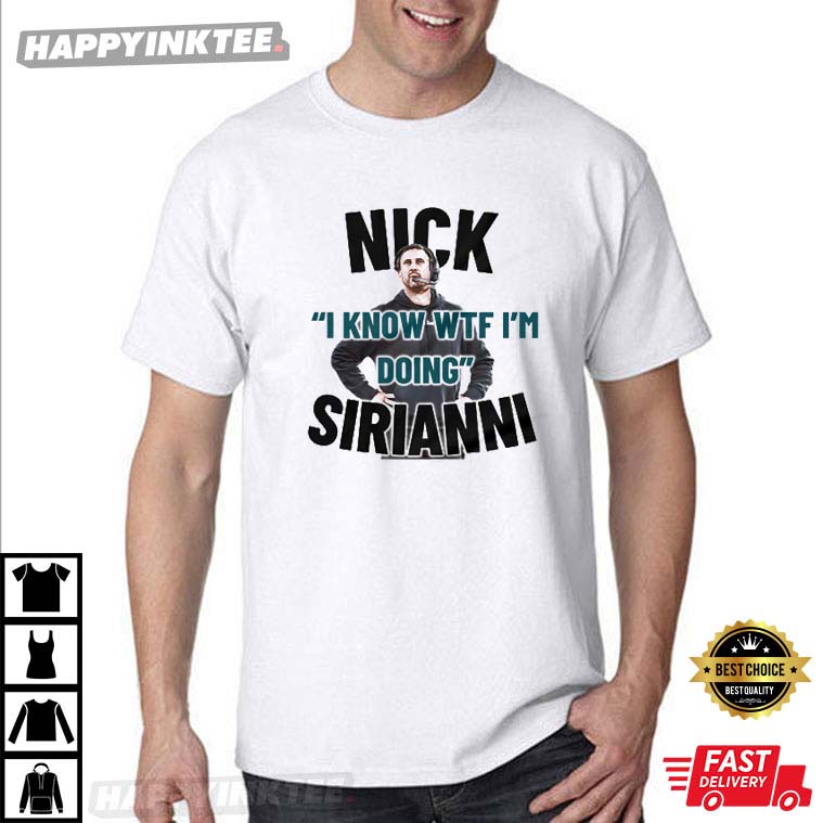 Nick Sirianni I Know Wtf I’m Doing T-shirt