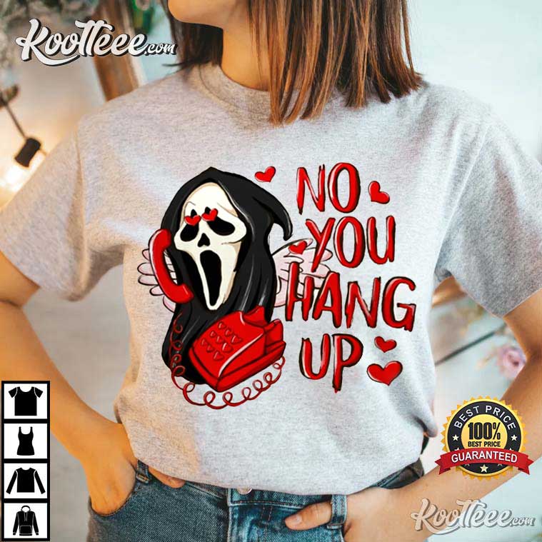 No You Hang Up Valentine’s Gift Scream T-shirt