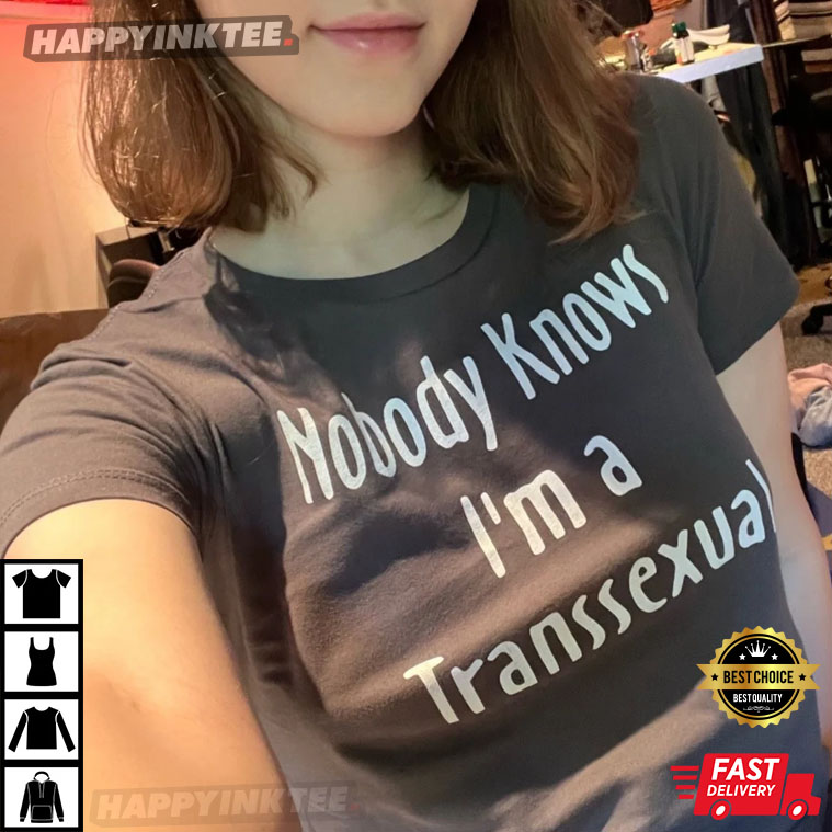 Nobody Knows I’m A Transsexual Lgbt T-shirt