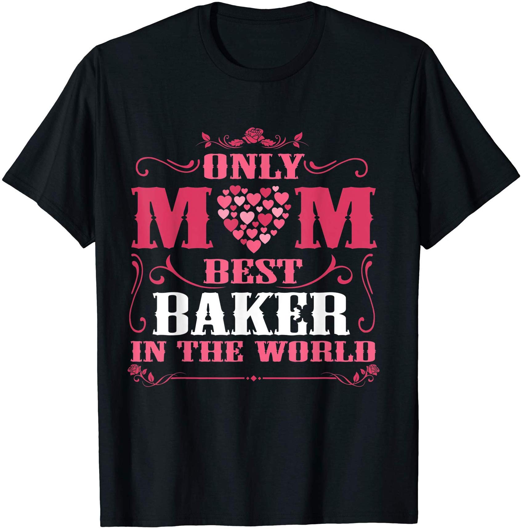 Only Mom Best Baker In The World Happy Mother Mama Shirt