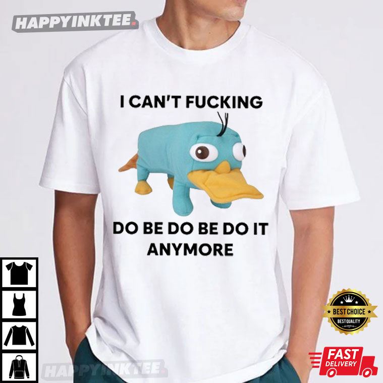 Perry The Platypus I Can’t Do Be Do Be Do It Anymore Funny Meme T-shirt