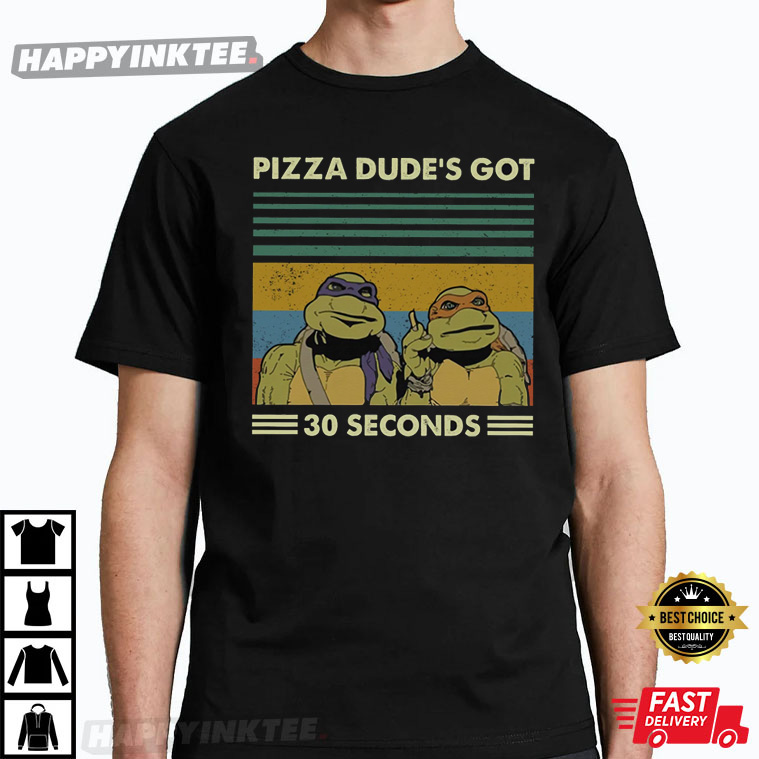Pizza Dude’s Got 30 Seconds Vintage Ninja Lovers Turtle Fan T-shirt