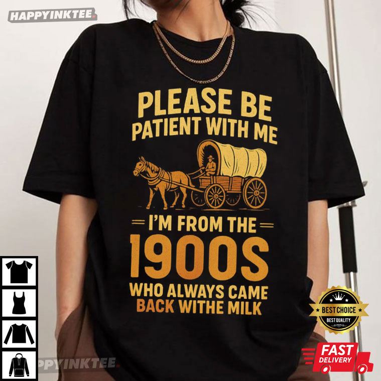 Please Be Patient With Me I’m From The 1900s Funny Retro T-shirt