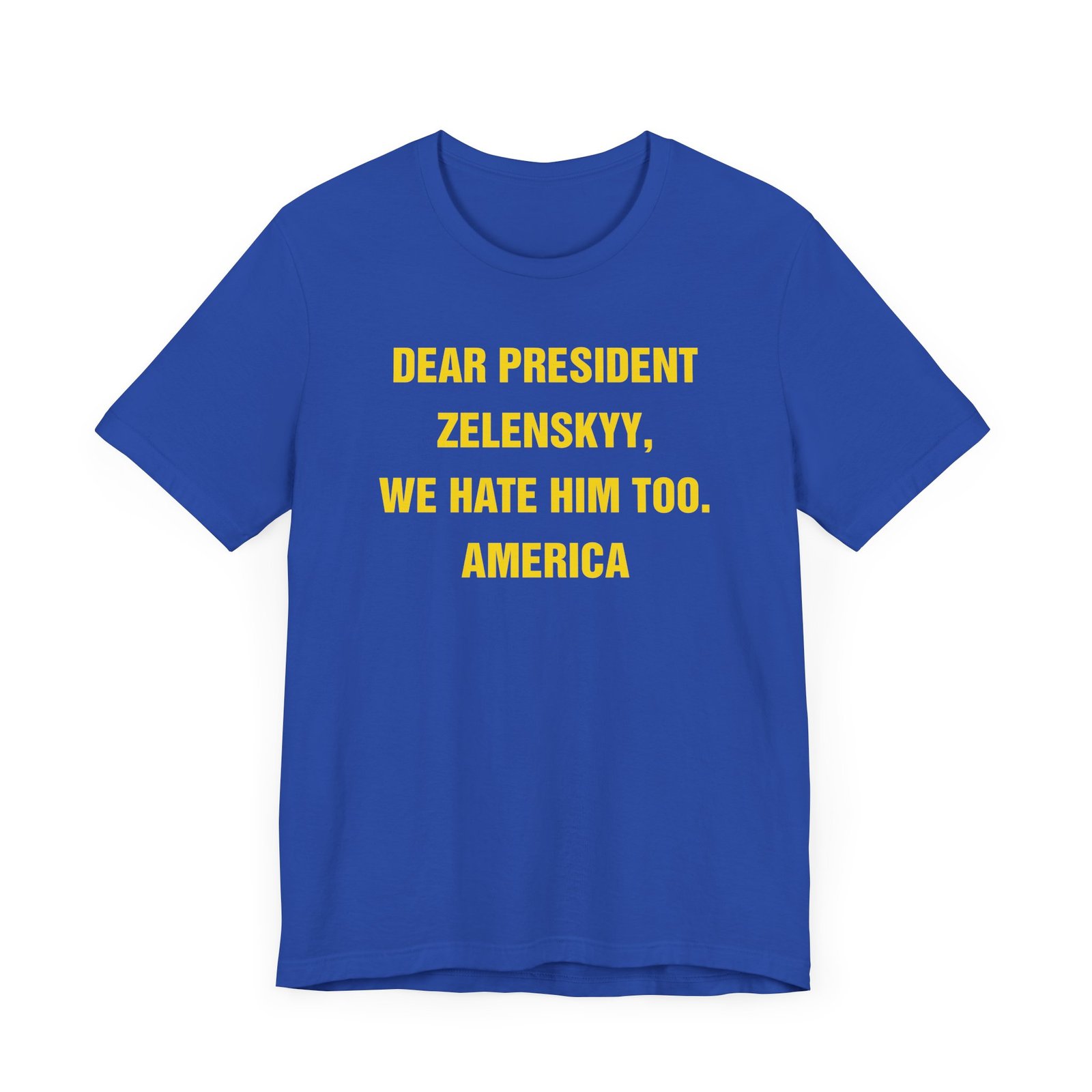 "dear President Zelenskyy, We Hate Him Too" America T-shirt