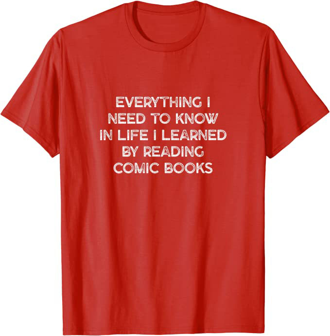 "everything I Need To Know In Life" From Comic Books Design T-shirt Red
