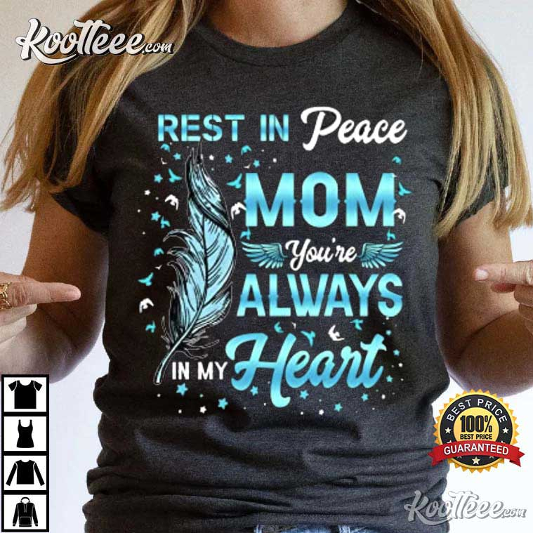 Rest In Peace My Mom You’re Always In My Heart T-shirt