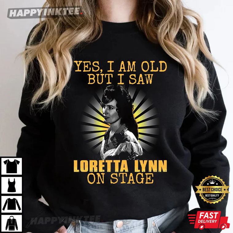 Rip Loretta Lynn Yes I’m Old But I Saw Loretta Lynn T-shirt