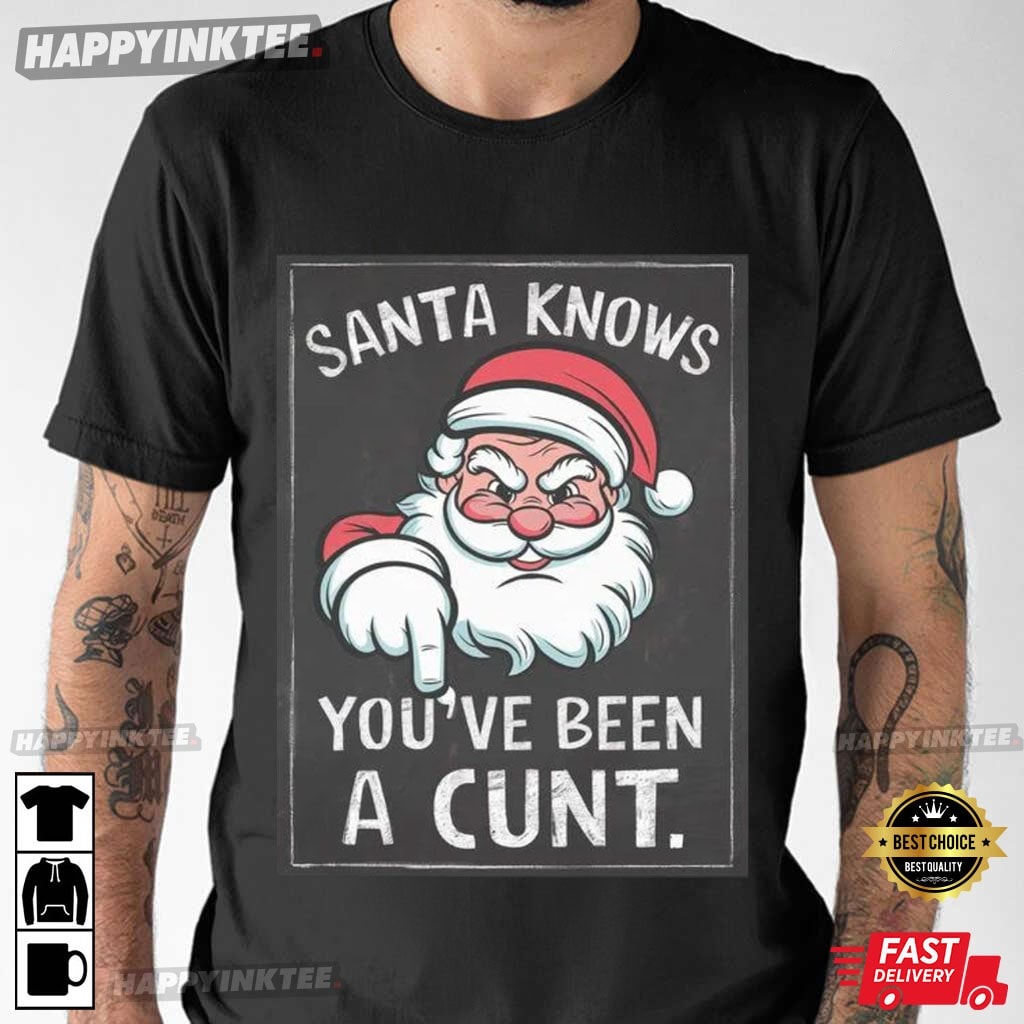 Santa Knows You’ve Been A Cunt Funny Christmas T-shirt