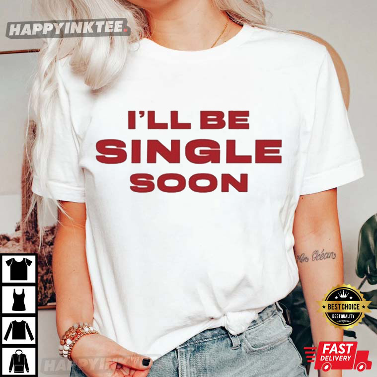 Selena Gomez I’ll Be Single Soon T-shirt