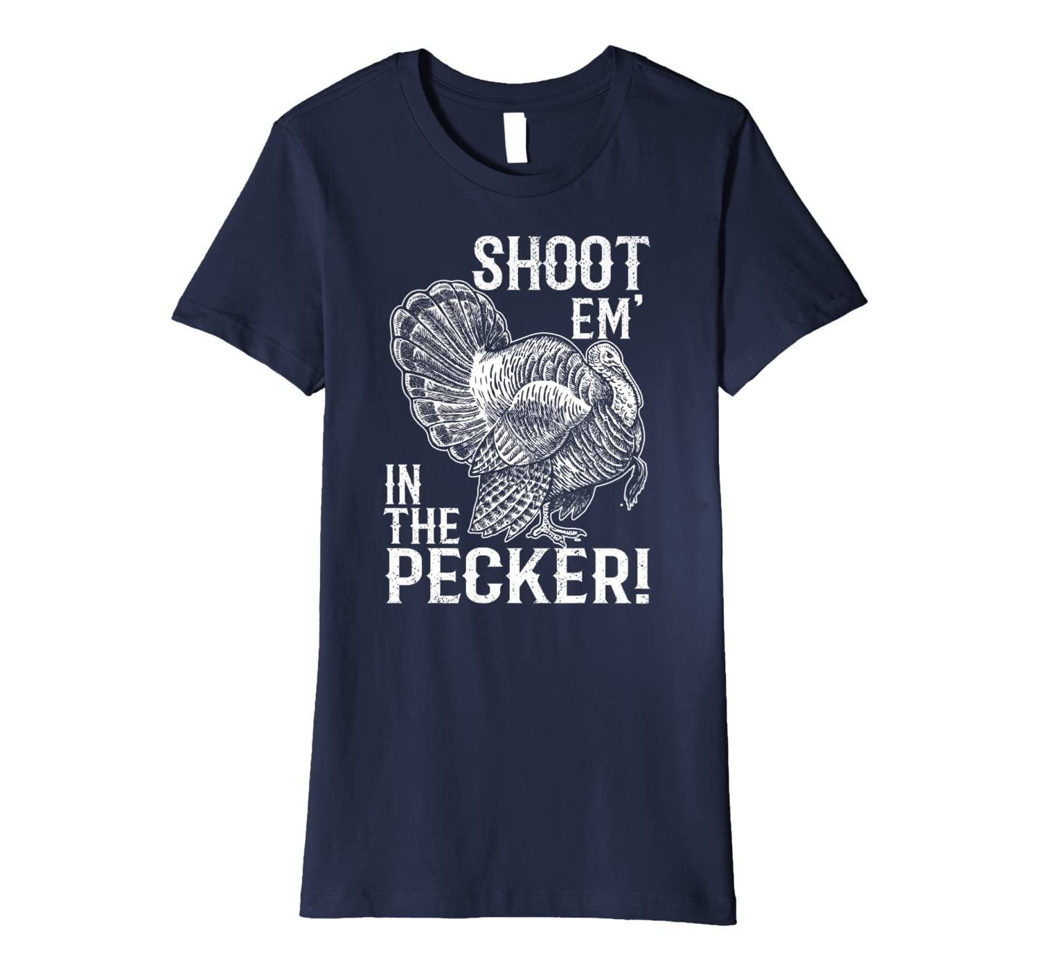 Shoot Em In The Pecker T Shirt Turkey Hunting Legend Hunter Premium T Shirt