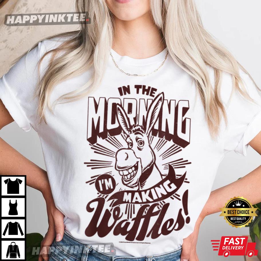 Shrek Donkey In The Morning I’m Making Waffles! T-shirt