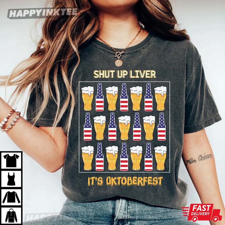 Shut Up Liver It’s Oktoberfest Beer Drinking T-shirt