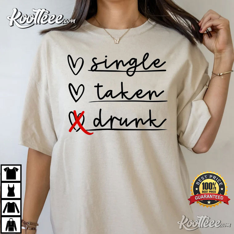 Single Taken Drunk Funny Valentine’s Day T-shirt