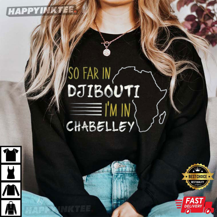 So Far In Djibouti I’m In Chabelley T-shirt