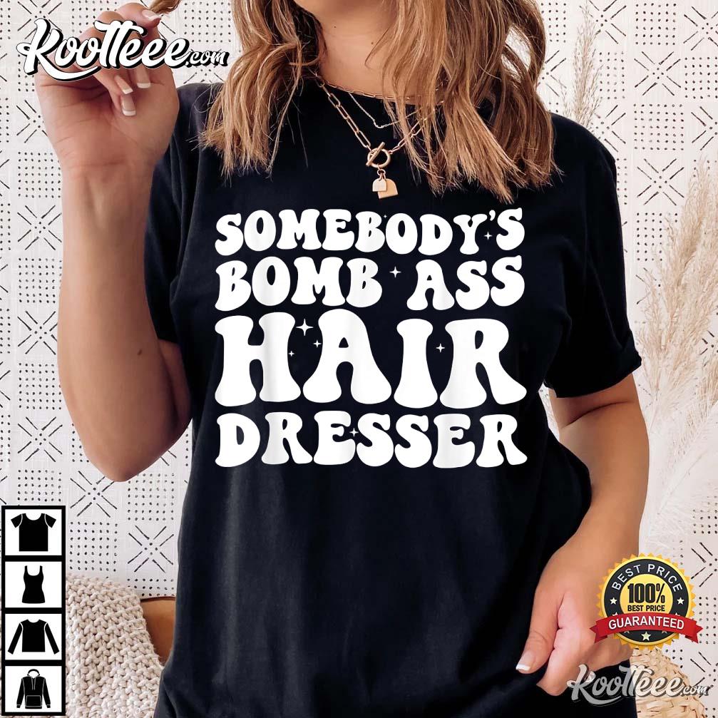 Somebody’s Bomb Ass Hairdresser T-shirt